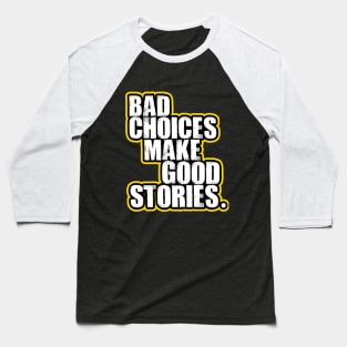 Bad choices Baseball T-Shirt